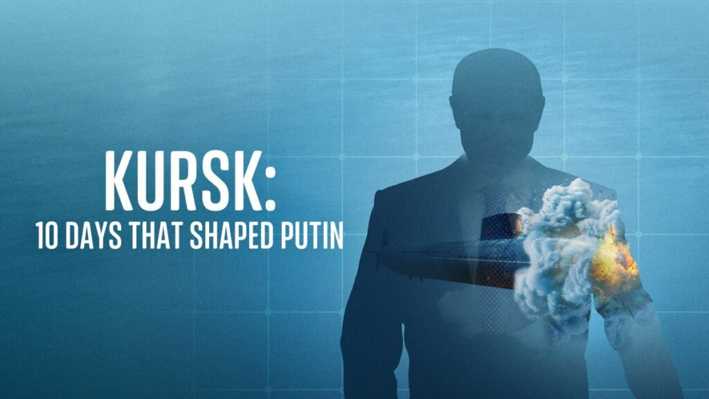 How to watch Kursk: 10 Days That Shaped Putin outside the UK