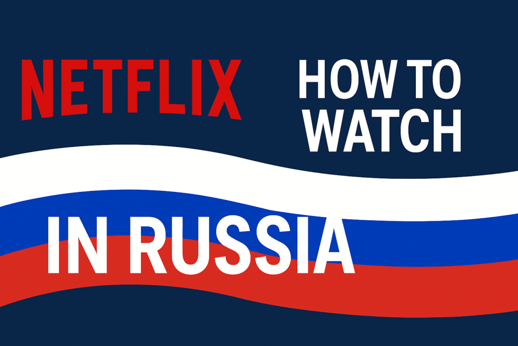 How to access Netflix from Russia