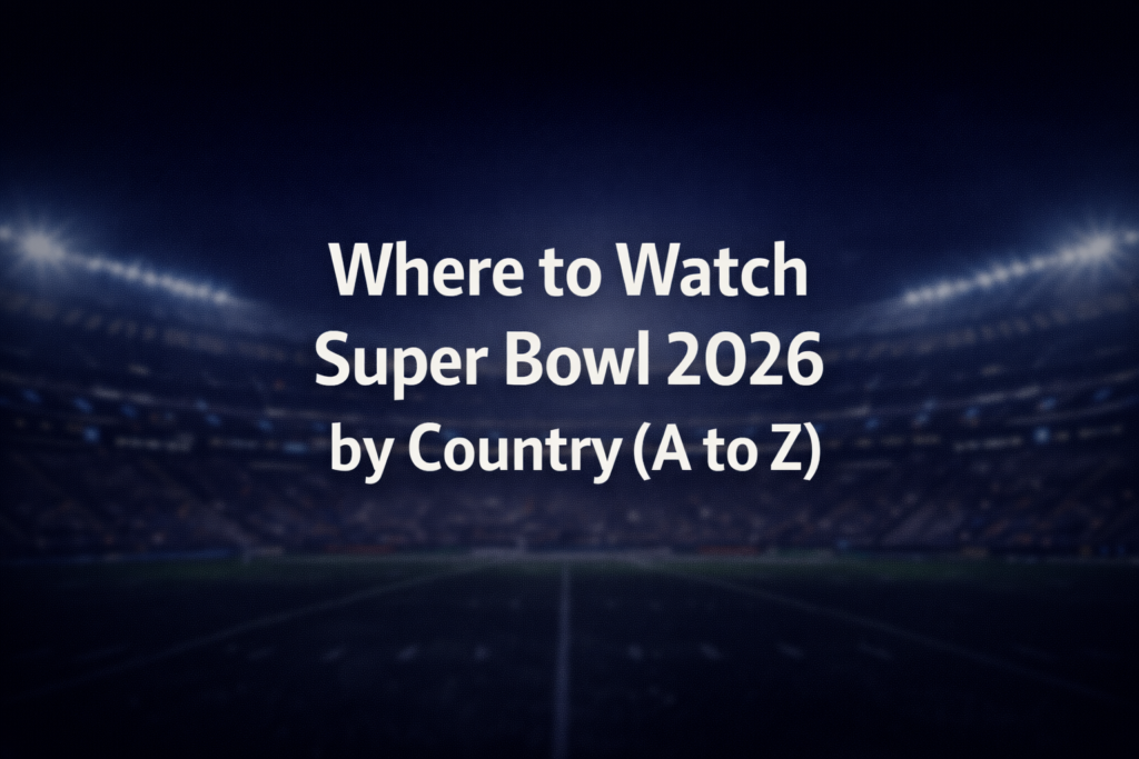 Where to Watch Super Bowl 2026 Worldwide: TV and Streaming by Country