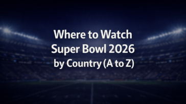 Where to Watch Super Bowl 2026 Worldwide: TV and Streaming by Country