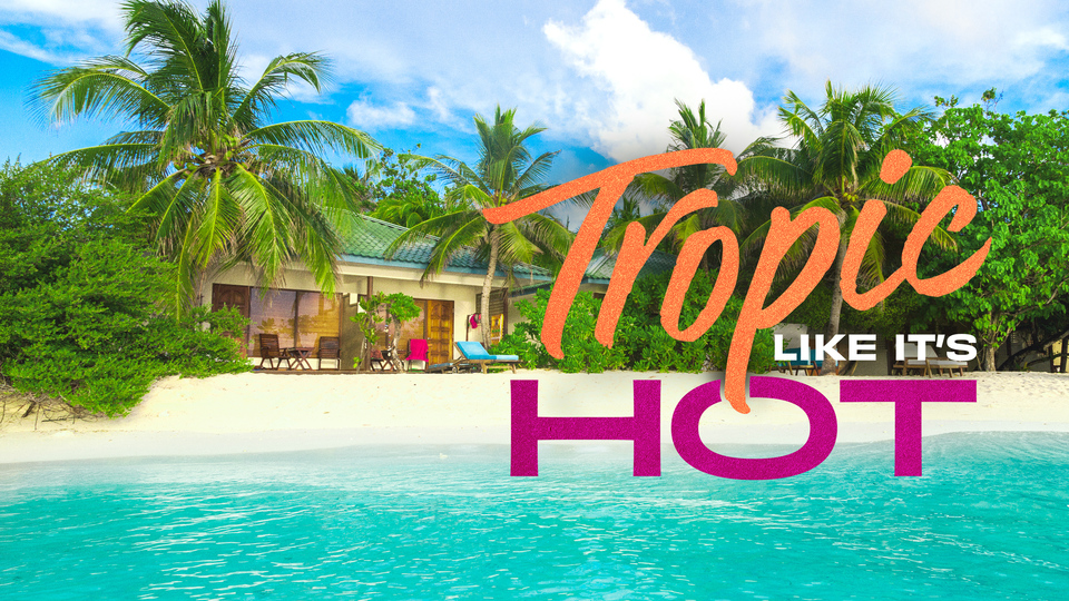 How to watch Tropic Like It's Hot